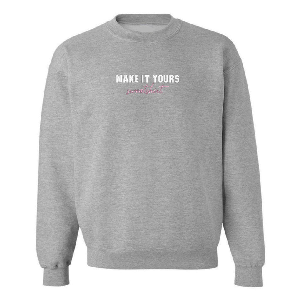 Make It Yours™ 'Sweatshirt' Crewneck Sweatshirt